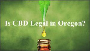 Is CBD Legal in Oregon