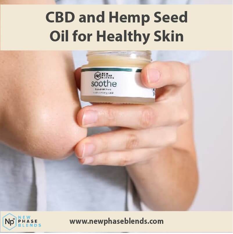 Benefits of CBD and Hemp Seed Oil For Skin Health | New Phase Blends
