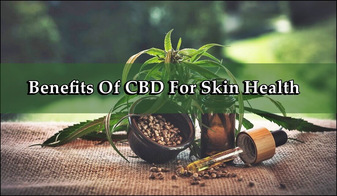 CBD For Skin Health | What Are The Benefits Of CBD Oil For Skin Health?