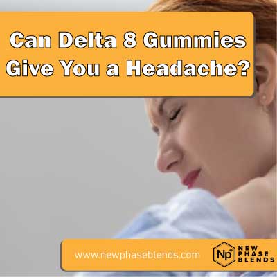 Can delta 8 gummies give you a headache