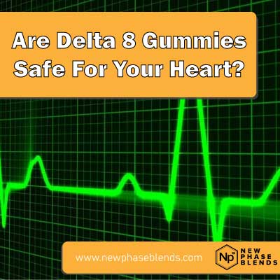 are delta 8 gummies safe for your heart featured