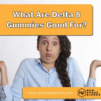 what are delta 8 gummies good for featured